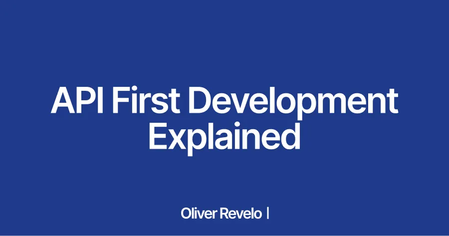 What is API-First Development? A Simple Introduction | Oliver Revelo