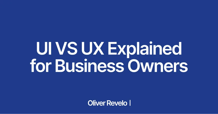 UI vs UX Design: A Guide for Business Owners | Oliver Revelo