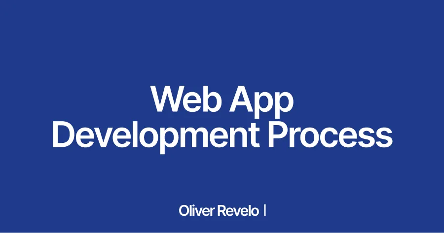 The Web App Development Process for Founders | Oliver Revelo